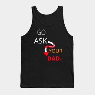 Go Ask Your Dad Tank Top